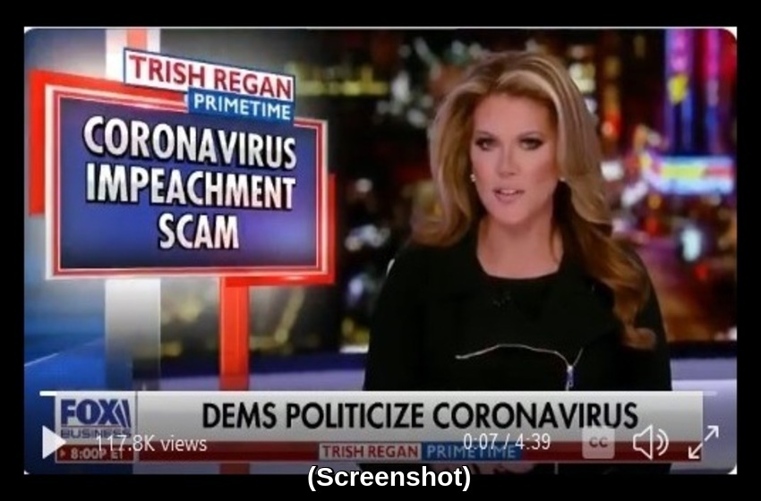  Trish Regan: Dems and Media See Coronavirus as ‘Impeachment All Over Again’ – And, They Don’t Care Who They Hurt