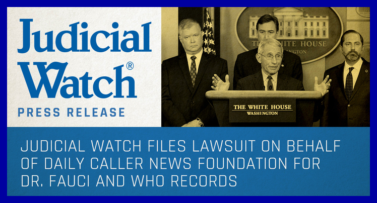  Judicial Watch Sues on Behalf of Daily Caller News Foundation for Dr. Fauci and WHO Communications!