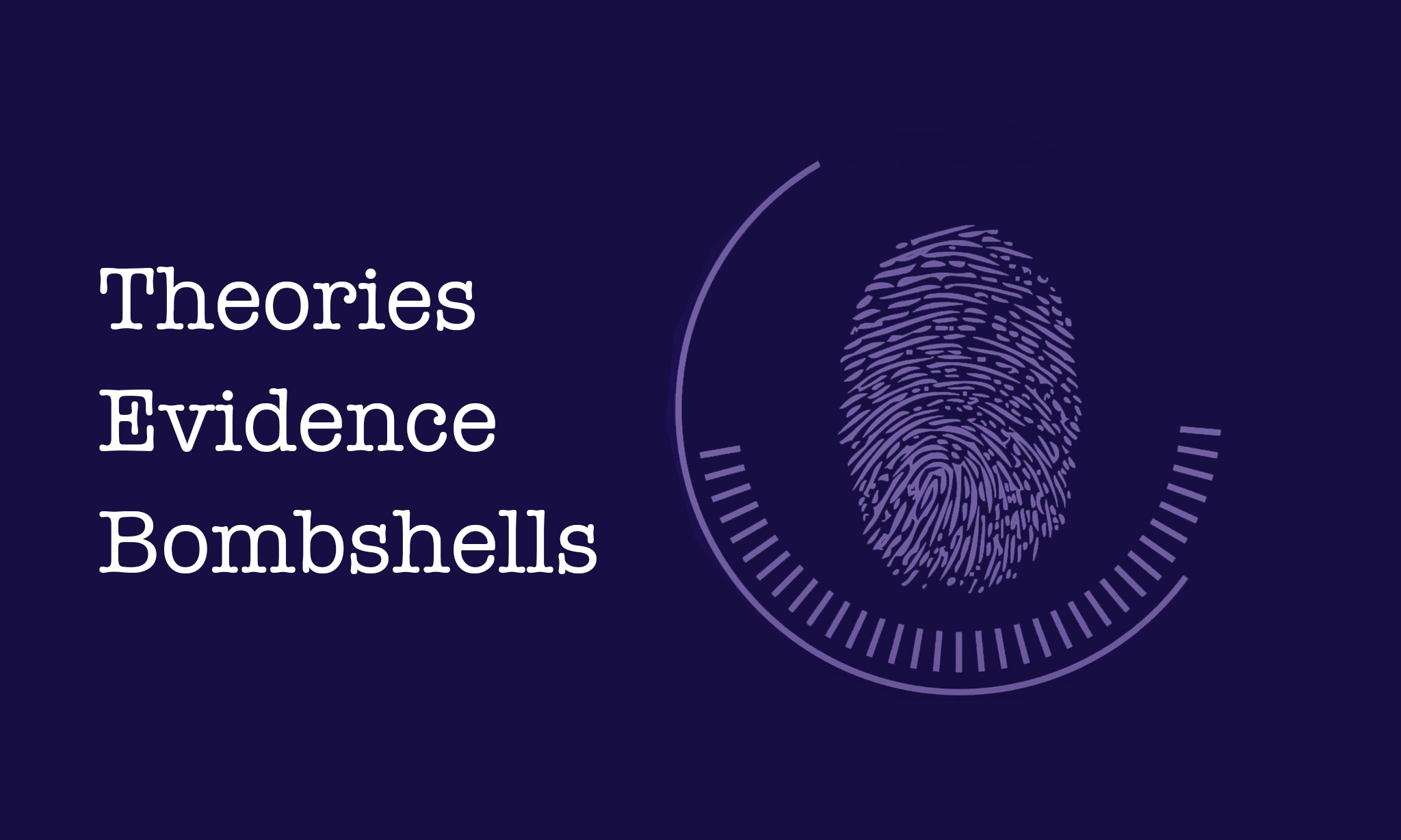  Theories, Evidence, and Bombshells
