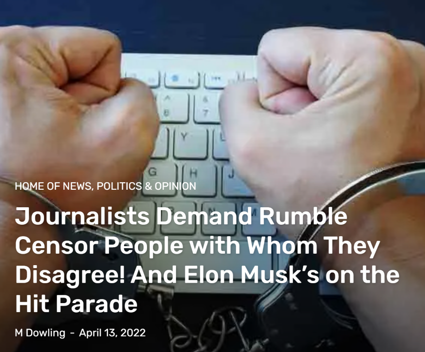  Journalists Demand Rumble Censor People with Whom They Disagree! And Elon Musk’s on the Hit Parade