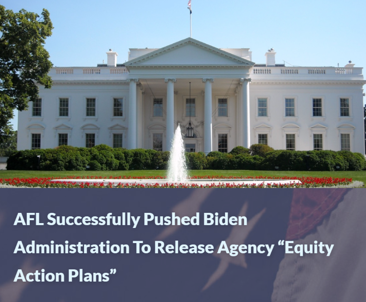  AFL SUCCESSFULLY PUSHED BIDEN ADMINISTRATION TO RELEASE AGENCY “EQUITY ACTION PLANS”