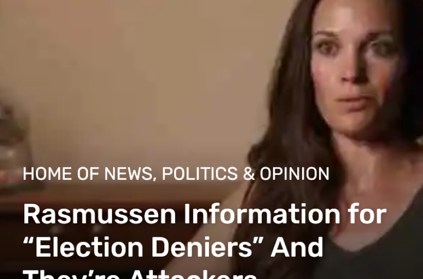  Rasmussen Information for “Election Deniers” And They’re Attackers