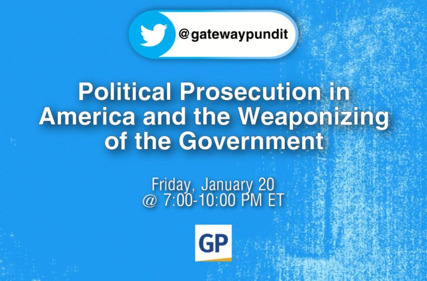  Political Persecution in America – DON’T MISS The Gateway Pundit Twitter Space Friday, Jan. 20th From 7-10 pm Eastern with Roger Stone, Liz Harrington, Other Surprise Guests