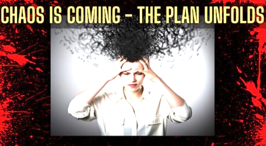  CHAOS IS COMING – The Plan Unfolds As Deep State Destroys America