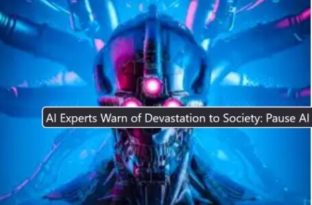 AI Experts Warn of Devastation to Society: Pause AI “Immediately”