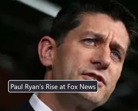  Paul Ryan’s Rise at Fox News !! He is and always be a RINO