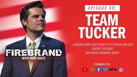  Team Tucker – Firebrand with Matt Gaetz