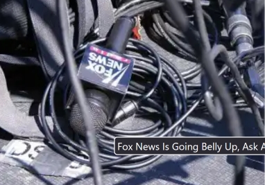  Fox News Is Going Belly Up, Ask Anyone