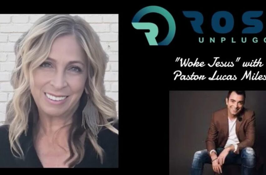  Pastor Lucas Miles Joins Rose Unplugged to Discuss “Woke Jesus” and Dangers to Christianity & America From Christian Left (AUDIO)