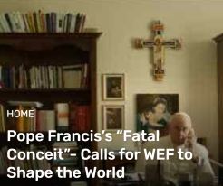 Pope Francis’s “Fatal Conceit”- Calls for WEF to Shape the World