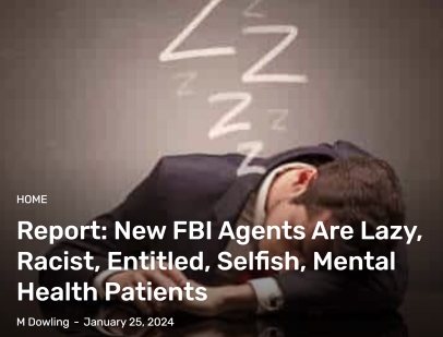  Report: New FBI Agents Are Lazy, Racist, Entitled, Selfish, Mental Health Patients