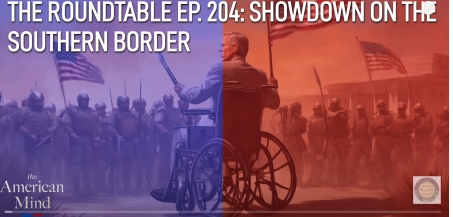  Showdown on the Southern Border | The Roundtable Ep. 204 by The American Mind