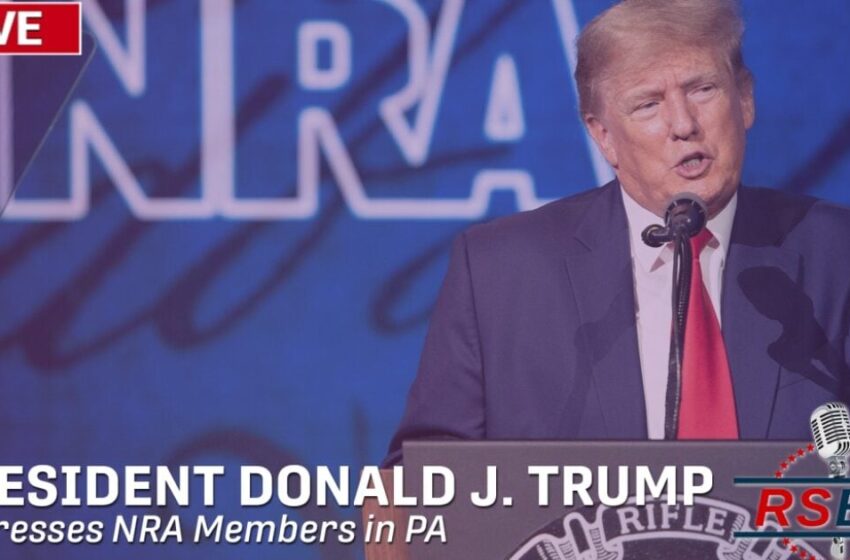  WATCH LIVE: President Trump Delivers Remarks to NRA Members in Harrisburg, PA