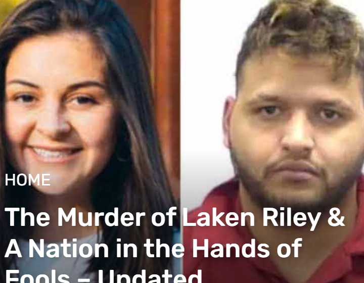  The Murder of Laken Riley & A Nation in the Hands of Fools – Updated