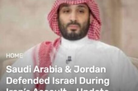 Saudi Arabia & Jordan Defended Israel During Iran’s Assault – Update